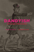 Dandyism in the Age of Revolution: The Art of the Cut 022618725X Book Cover