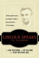 Lincoln Speaks to Leaders: 20 Powerful Lessons for Today's Leaders from America's 16th President 1601940289 Book Cover