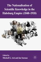 The Nationalization of Scientific Knowledge in the Habsburg Empire, 1848-1918 1349331120 Book Cover