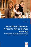 Home Drug Screening: A Parent''s Ally in the War on Drugs 3639000900 Book Cover