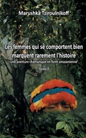 Les femmes qui se comportent bien marquent rarement l'histoire - Tome 2: une aventure chamanique en forêt amazonienne (French Edition) 232225570X Book Cover