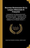 Nouveau Dictionnaire de la Langue Allemande Et Fran�oise: Compos� Sur Les Dictionnaires de M. Adelung Et de l'Acad. Fran�oise: Enrichi Des Termes Propres .... Qui Contient Les Lettres a - G de l'Alpha 034103116X Book Cover