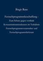 Fernsehprogrammbeschaffung - Zum Schutz gegen vertikale Konzentrationstendenzen im Verhältnis Fernsehprogrammveranstalter und Fernsehprogrammlieferant 3833002352 Book Cover