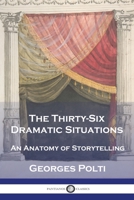The Thirty-Six Dramatic Situations: An Anatomy of Storytelling 1789875226 Book Cover