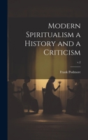 Modern Spiritualism a History and a Criticism; v.2 1019698535 Book Cover