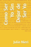 Como Ser Yo Sin Dejar de Ser Yo B0C1JJRFTV Book Cover