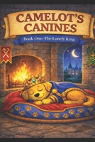 Camelot’s Canines: The Lonely King B0GXR4XBNK Book Cover