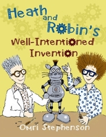 Heath and Robin's Well Intentioned Invention 024441310X Book Cover