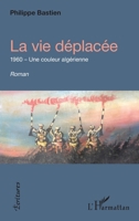 La vie déplacée: 1960 - Une couleur algérienne (Écritures) (French Edition) 2343228035 Book Cover