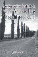 God Knew You Could Do It, When Nobody Else Thought You Could 1641403845 Book Cover