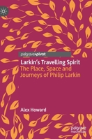 Larkin's Travelling Spirit : The Place, Space and Journeys of Philip Larkin 3030534715 Book Cover