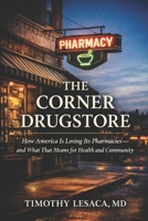 The Corner Drugstore: How America Is Losing Its Pharmacies and What That Means for Health, Community, and the American Promise B0GXKV3Q1C Book Cover