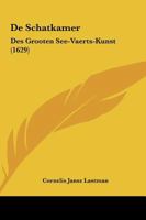 De Schatkamer: Des Grooten See-Vaerts-Kunst (1629) 1104857316 Book Cover