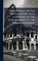 The History Of The Revolutions That Happened In The Government Of The Roman Republic 102438327X Book Cover