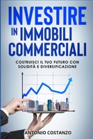 Investire in Immobili Commerciali: Costruisci il Tuo Futuro con Solidità e Diversificazione B0CGCG85CN Book Cover