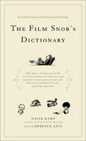 The Film Snob*s Dictionary: An Essential Lexicon of Filmological Knowledge 0767918762 Book Cover