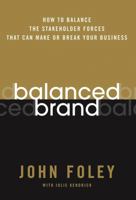 Balanced Brand: How to Balance the Stakeholder Forces That Can Make Or Break Your Business 0787983098 Book Cover