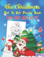 The Christmas Dot To Dot Puzzle Book For Kids Ages 10-14: An educational challenging and fun holiday connect the dots book for puzzle lover! B08QF6K6VQ Book Cover