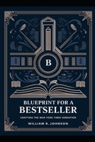 Blueprint for a Best Seller: Crafting the New York Times Sensation B0GDV6W5L2 Book Cover