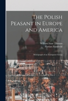 The Polish Peasant in Europe and America: Monograph of an Immigrant Group 1017031711 Book Cover