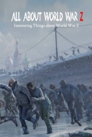 All about World War Z: Interesting Things about World War Z B09S5ZNC2W Book Cover