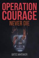 Operation Courage: Never Die 1516989686 Book Cover