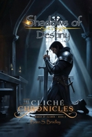 The Cliche Chronicles : Shadowsof Destiny 1967623554 Book Cover