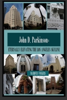 John D. Parkinson: Eternally Elevating the Los Angeles Skyline 1542371554 Book Cover