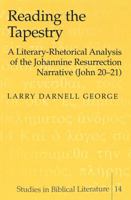 Reading the Tapestry: A Literary-Rhetorical Analysis of the Johannine Resurrection Narrative (John 20-21) 0820444448 Book Cover