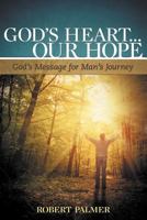 God's Heart . . . Our Hope: God's Message for Man's Journey 1449737463 Book Cover