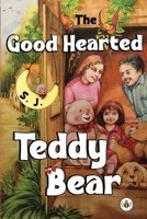 The Good Hearted Teddy Bear 1839345411 Book Cover