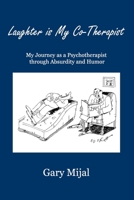 Laughter is My Co-Therapist: My Journey as a Psychotherapist through Absurdity and Humor 1300338768 Book Cover