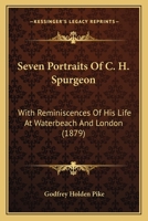 Seven Portraits Of C. H. Spurgeon: With Reminiscences Of His Life At Waterbeach And London 1377233170 Book Cover