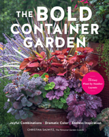 The Bold Container Garden: Joyful Combinations. Dramatic Color. Endless Inspiration.?With 75 Easy Plant-by-Number Layouts B0GZ7469KZ Book Cover