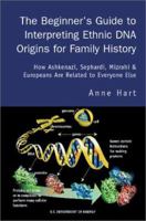 The Beginner's Guide to Interpreting Ethnic DNA Origins for Family History: How Ashkenazi, Sephardi, Mizrahi & Europeans Are Related to Everyone Else 0595283063 Book Cover
