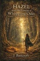 Hazel and the Forest of Whispering Oaks (The Hazel Light Chronicles) B0GXVK2ZDQ Book Cover