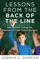Lessons from the Back of the Line: How Teachers Change the Trajectory of Lower Income Students 1948903067 Book Cover