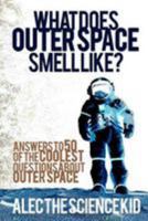 What Does Outer Space Smell Like? 148012883X Book Cover