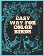 Easy Way For Color Birds: Best Selling Book , Color The Favorite Birds, Coloring Book for Everyone Draw Your Won Color pages B08HTP4PD9 Book Cover