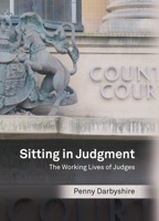 Sitting in Judgment: The Working Lives of Judges 1849462399 Book Cover