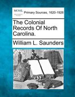 The Colonial Records Of North Carolina. 1277089183 Book Cover