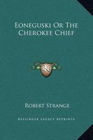 Eoneguski or the Cherokee Chief 1162661364 Book Cover