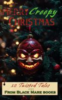 Creepy Christmas 2023: 12 Twisted Tales 1959008374 Book Cover