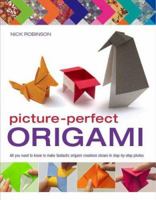 Picture-Perfect Origami: All You Need to Know to Make Fantastic Origami Creations Shown in Step-by-Step Photos 0312375964 Book Cover