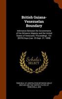 British Guiana-Venezuelan Boundary: Arbitration Between the Governments of Her Britannic Majesty and the United States of Venezuela. Proceedings. 1St-[55Th] Days [Jan. 25-Sept. 27, 1899] ... 1345261551 Book Cover