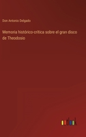 Memoria histórico-crítica sobre el gran disco de Theodosio 0526881623 Book Cover