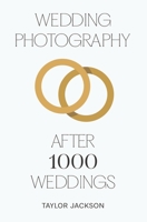 Wedding Photography: After 1000 Weddings B0BW344V3F Book Cover