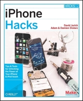 iPhone Hacks: Tips and Tools for Pushing the Smartest Phone to Its Limits 0596516649 Book Cover