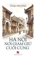 Hà N?i Noi Giam Gi? Cu?i Cùng (hardcover) (Vietnamese Edition) B0DSJNRQK4 Book Cover