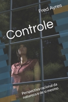 Controle: Perspectiva racional da natureza e de si mesmo (Portuguese Edition) B0DQNHDQ1B Book Cover